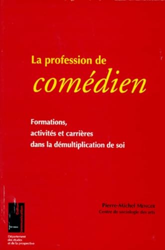 La Profession De Comedien. Formations, Activites Et Carrieres Dans La Demultiplication De Soi Books
