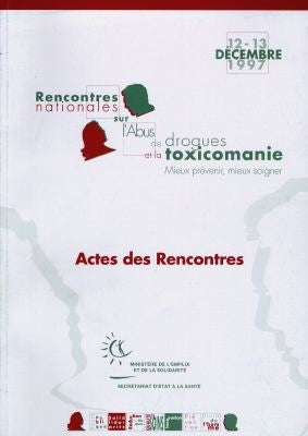 Rencontres nationales sur l'abus de drogues et la toxicomanie : mieux prévenir, mieux soigner : actes des rencontres, 12-13 décembre 1997 Books