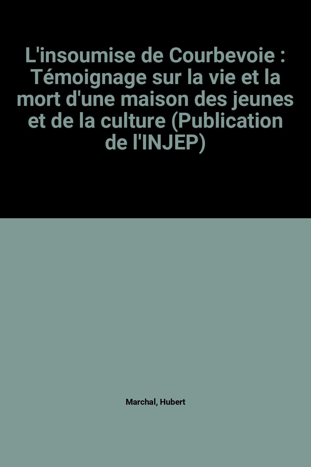 L'insoumise de Courbevoie : Témoignage sur la vie et la mort d'une maison des jeunes et de la culture (Publication de l'INJEP) book