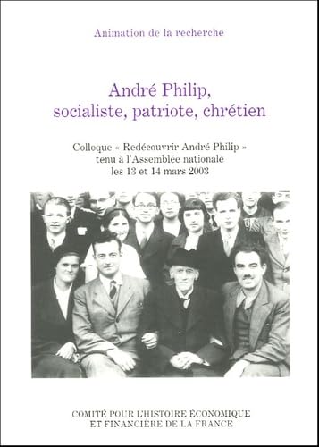 ANDRÉ PHILIP, SOCIALISTE, PATRIOTE, CHRÉTIEN: COLLOQUE REDÉCOUVRIR ANDRÉ PHILIP TENU À L'ASSEMBLÉE NATIONALE LES 13 ET 14 MARS Law