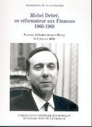MICHEL DEBRÉ, UN RÉFORMATEUR AUX FINANCES 1966-1968: JOURNÉE D'ÉTUDES TENUE À BERCY LE 8 JANVIER 2004. Business, Finance & Career