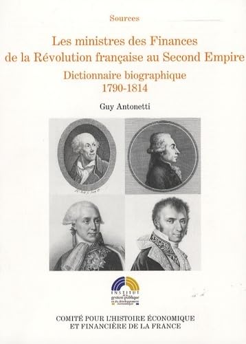 LES MINISTRES DES FINANCES DE LA RÉVOLUTION FRANÇAISE AU SECOND EMPIRE VOL I: Dictionnaire biographique 1790-1814 (1) book