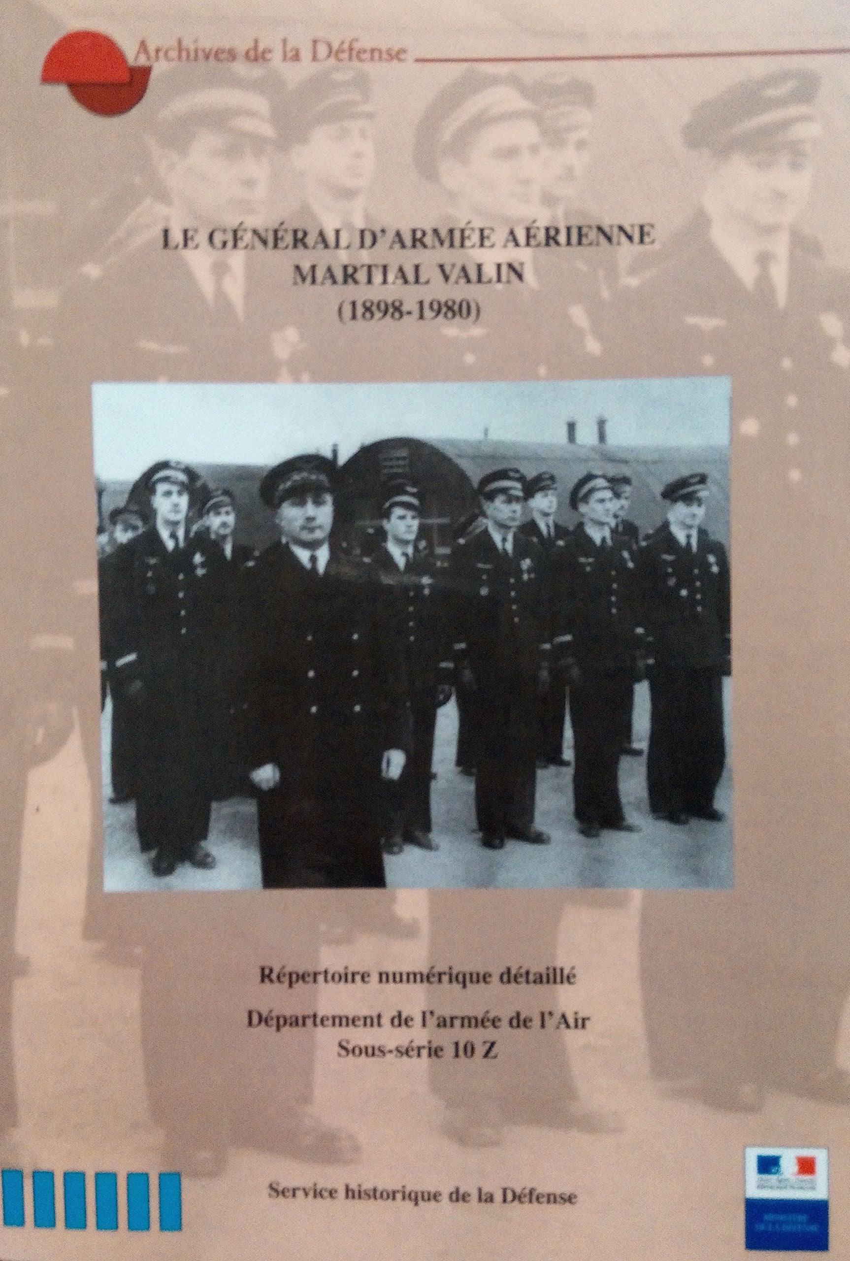 Le général d'armée aérienne Martial Valin 1898-1980 : Répertoire numérique détaillé, département de l'armée de l'air, sous-série 10 Z (Archives de la Défense) book