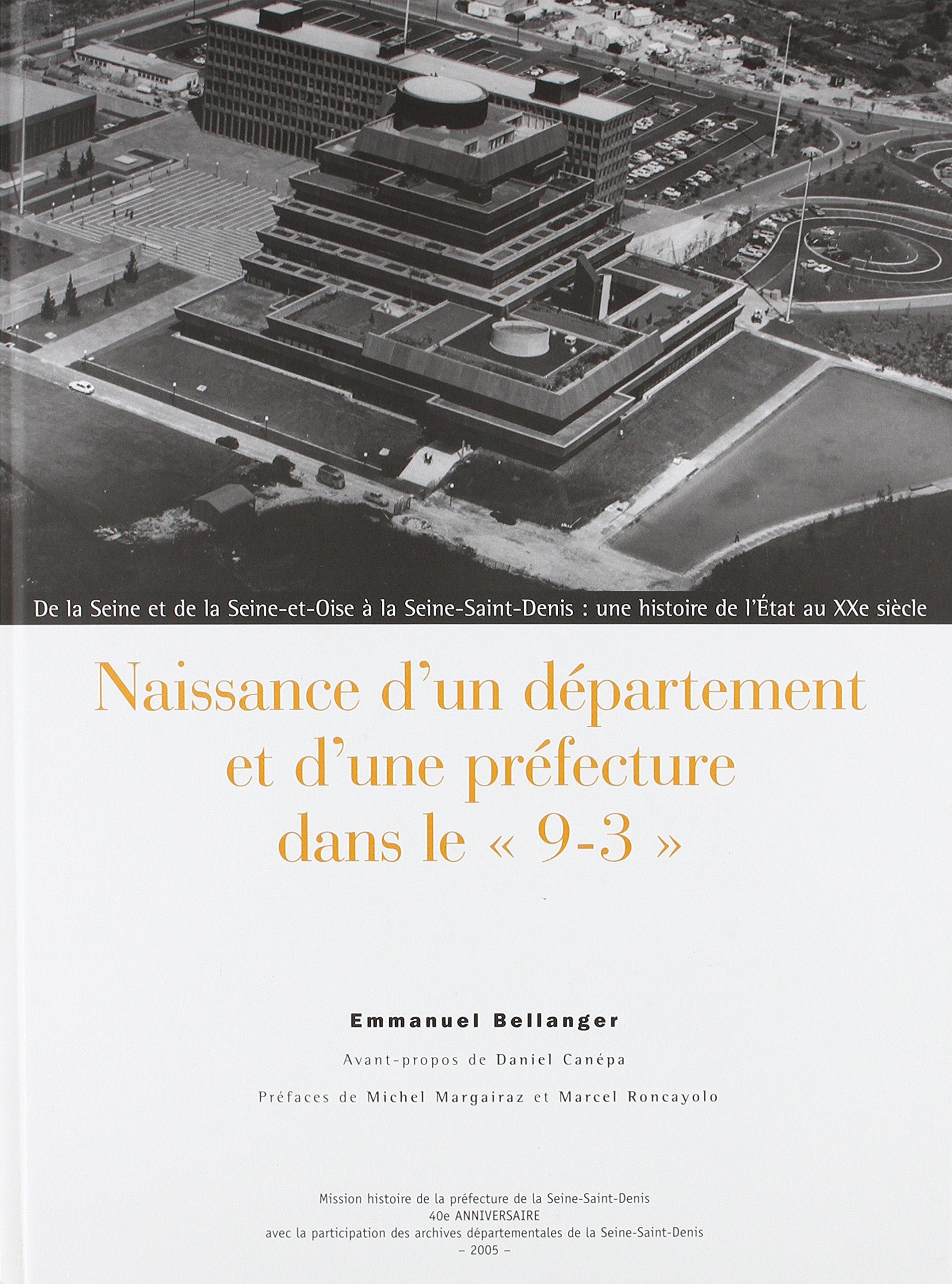 Naissance d'un département et d'une préfecture dans le 9-3 : De la Seine et de la Seine-et-Oise à la Seine-Saint-Denis, une histoire de l'Etat au XXème siècle. Books