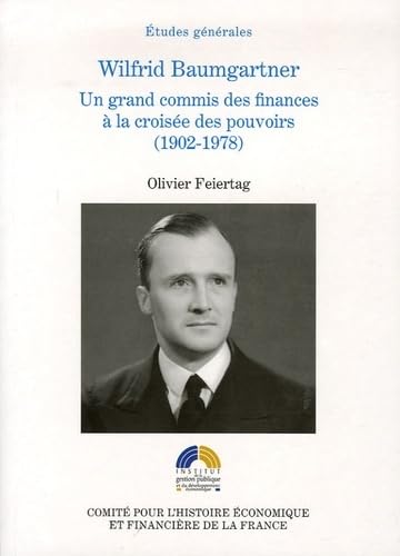 wilfrid baumgartner, un grand commis des finances à la croisée des pouvoirs (190: Un grand commis des finances à la croisée des pouvoirs (1902-1978) Business, Finance & Career