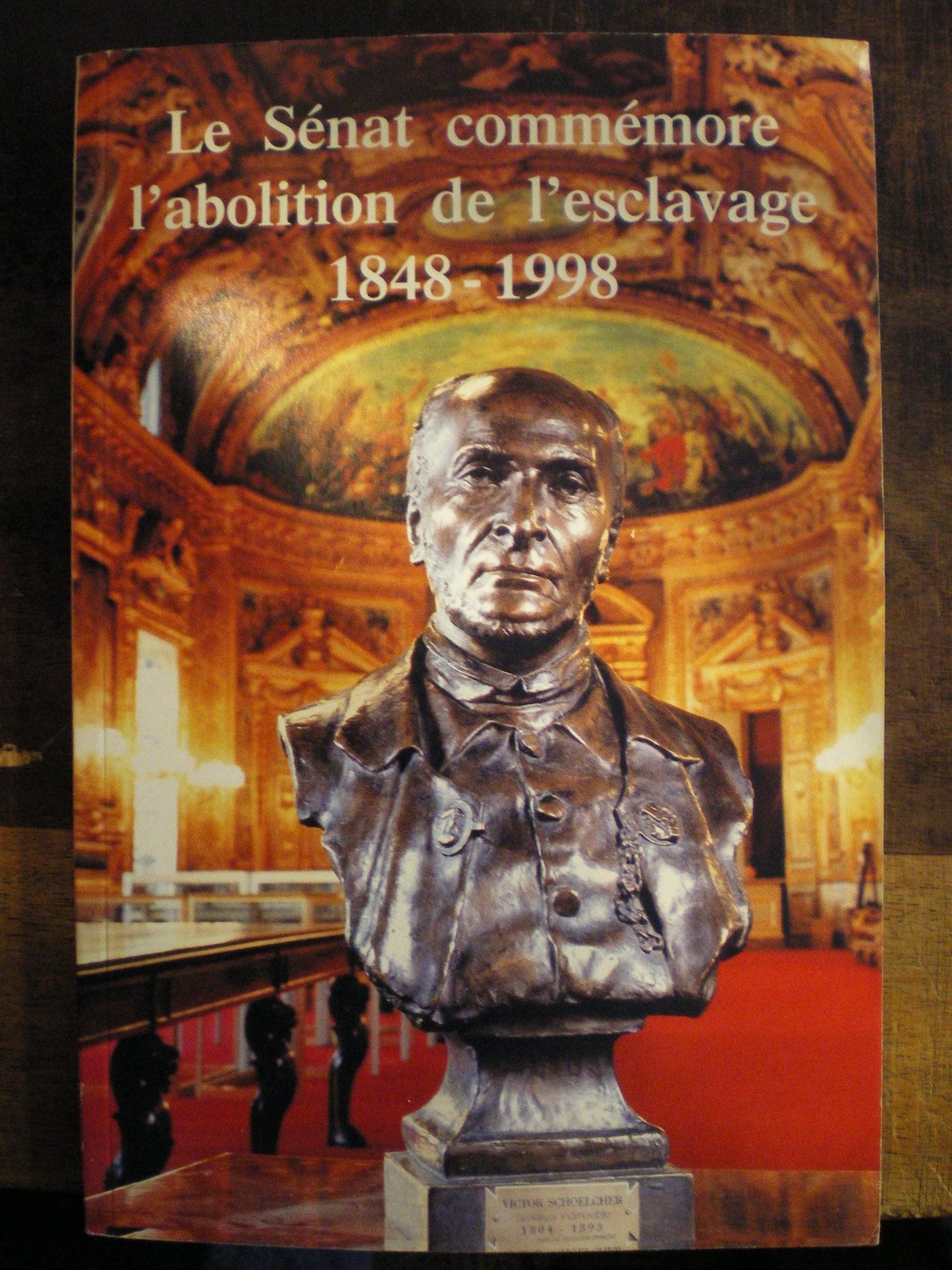 Recueil de documents afférents aux principales manifestations organisées par le Sénat pour la commémoration de l'abolition de l'esclavage. 1 Books