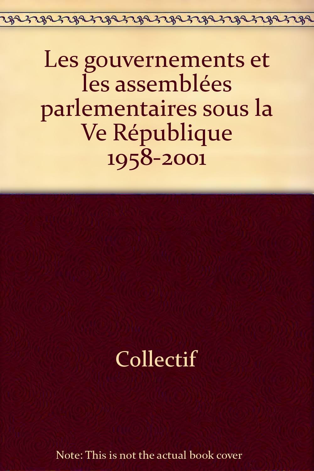 Les Gouvernements Et Les Assemblees Parlementaires Sous La Ve Republique 1958-2001 book