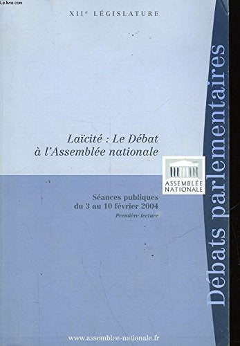Laïcité, le débat à l'Assemblée nationale : Séances publiques du 3 au 10 février 2004, première lecture (Débats parlementaires) book