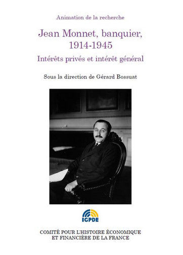 Jean Monnet, banquier, 1914-1945 : intérêts privés et intérêt général Business, Finance & Career