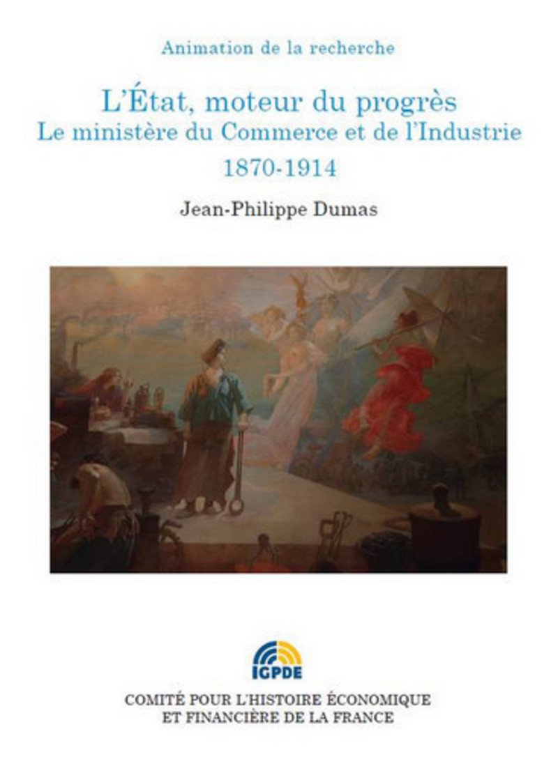 L'Etat, moteur du progrès. Le ministère du commerce et de l'industrie 1870-1914 book