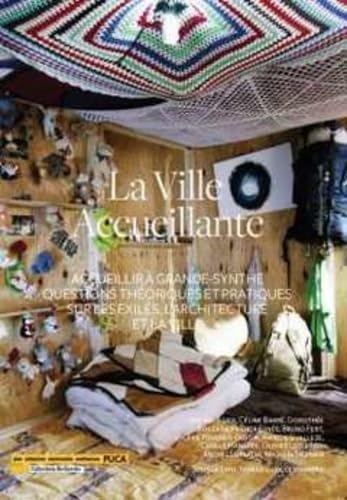 La ville accueillante: Accueillir à Grande-Synthe : questions théoriques et pratiques sur les exilés, l'architecture et la ville Books