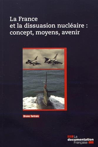 La France et la dissuasion nucléaire : concept, moyens, avenir Books
