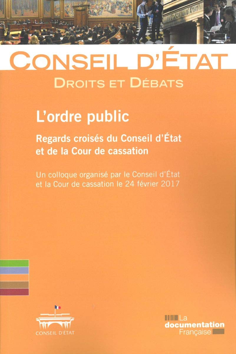 L'ordre public, le regard croisé du conseil d'état et de la cour de cassation: Un colloque organisé par le Conseil d'Etat et de la Cour de cassation Law