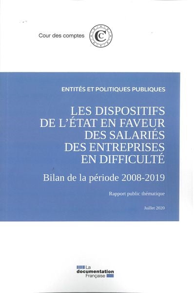 Les dispositifs de l'Etat en faveur des salariés des entreprises en difficulté : bilan de la période 2008-2019 : rapport public thématique, juillet 2020 book