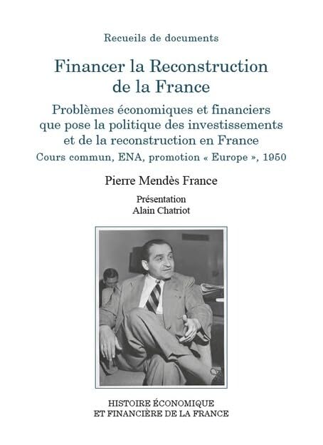 Financer la Reconstruction de la France: Problèmes économiques et financiers que pose la politique des investissements et de la reconstruction en France. Cours commun, ENA, promotion « Europe », 1950 book
