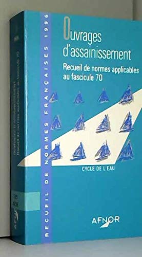 Ouvrages d'assainissement: Recueil de normes applicables au fascicule 70, Cycle de l'eau book