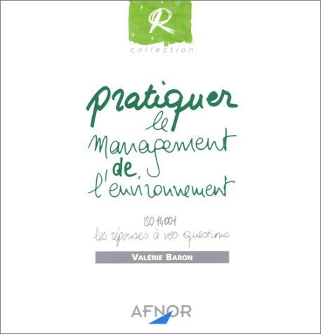 Pratiquer Le Management De L'Environnement. Iso 14001 Les Reponses A Vos Questions book
