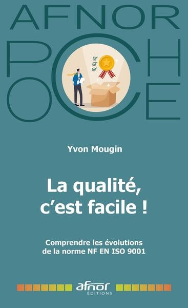 La qualité, c'est facile ! : comprendre les évolutions de la norme NF EN ISO 9001 Business, Finance & Career