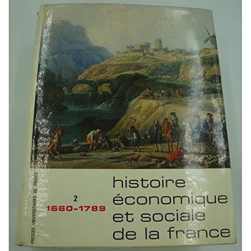 Histoire économique et sociale de la France. Vol. 2. Des derniers temps de l'âge seigneurial aux préludes de l'âge industriel : 1660-1789 book