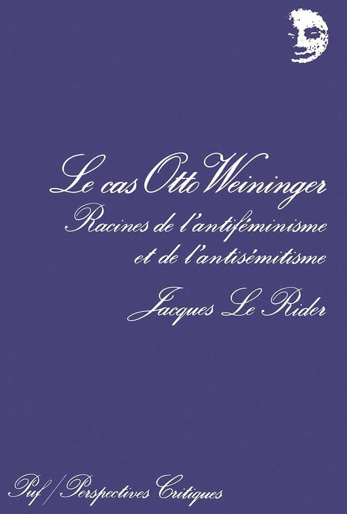 Le Cas Otto Weininger : racines de l'antiféminisme et de l'antisémitisme Contemporary literature