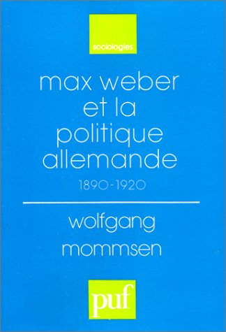 Max Weber et la politique allemande : 1890-1920 Social Sciences