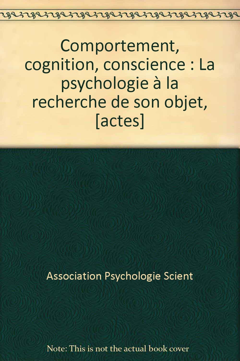 Comportement, cognition, conscience : la psychologie à la recherche de son objet book