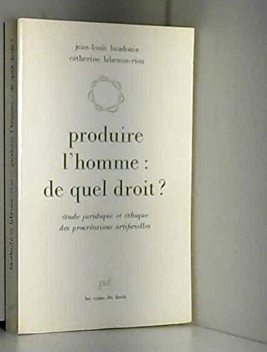 Produire l'homme de quel droit ? Etude juridique et éthique des procréations artificielles. book