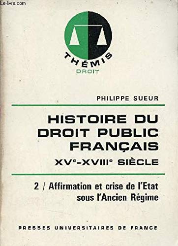 Histoire du droit public français, XVe-XVIIIe siècles, Tome 2 : Affirmation et crise de l'Etat sous l'Ancien Régime book