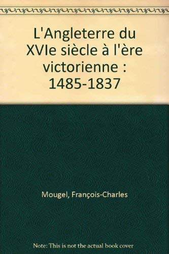 L'Angleterre du XVIe siècle à l'ère victorienne: 1485-1837 Books
