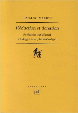Réduction et donation : recherches sur Husserl, Heidegger et la phénoménologie Philosophy