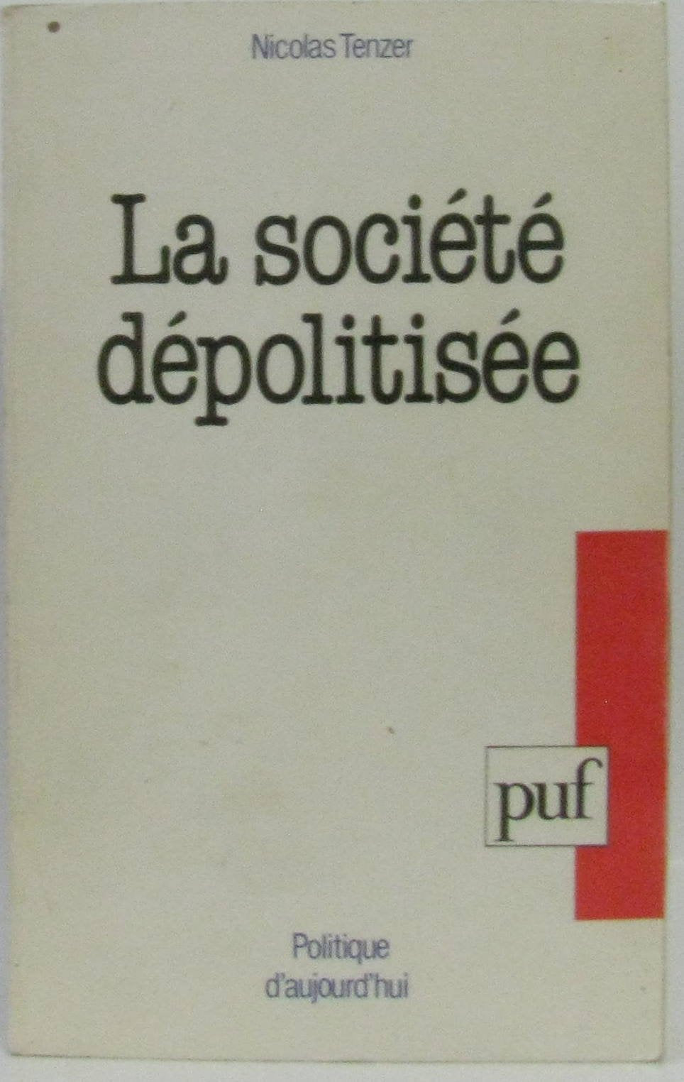 La Société dépolitisée : essai sur les fondements de la politique Politics & History