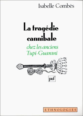 La Tragédie cannibale chez les anciens Tupi-Guarani Social Sciences