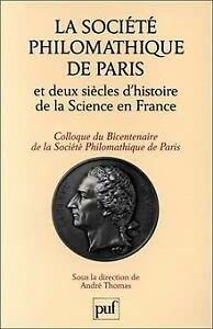 La société philomathique de Paris et l'histoire des sciences en France: Colloque du bicentenaire de la société philomathique de Paris Philosophy