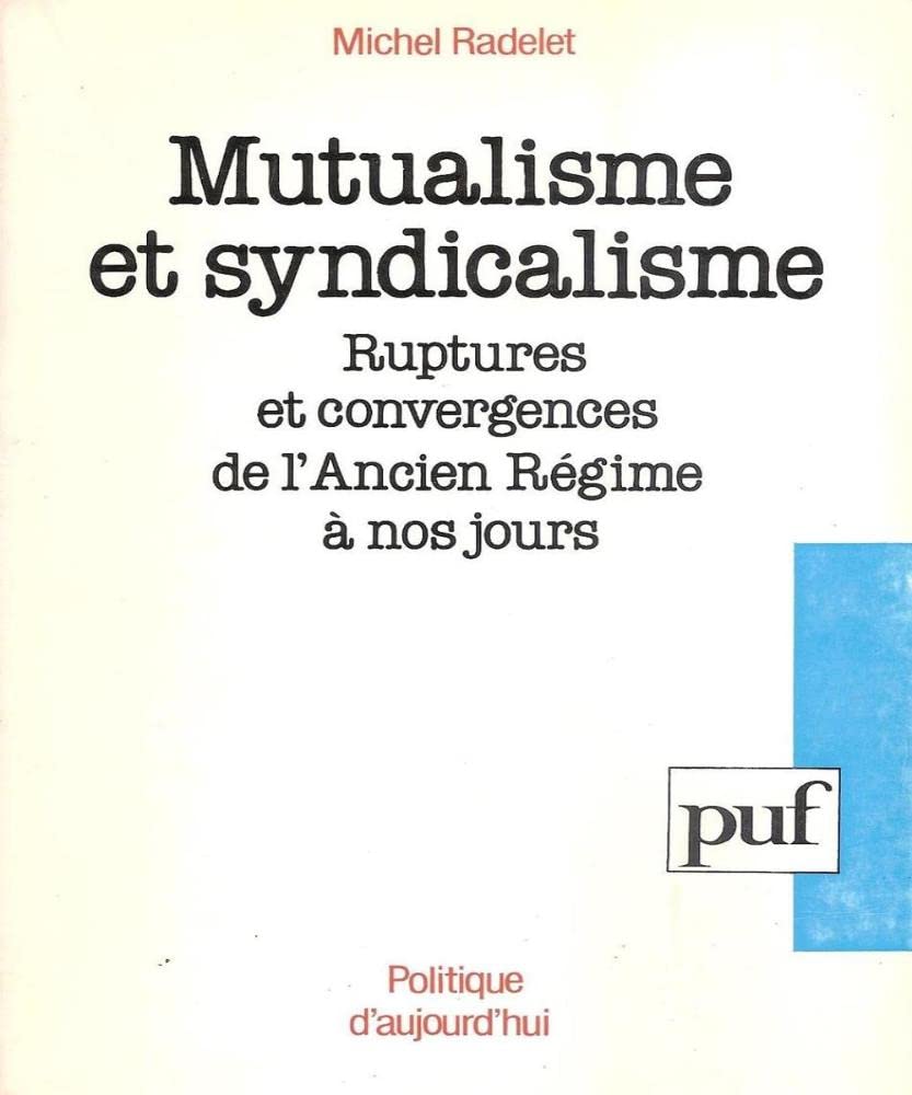 Mutualisme et syndicalisme : ruptures et convergences de l'Ancien Régime à nos jours Books