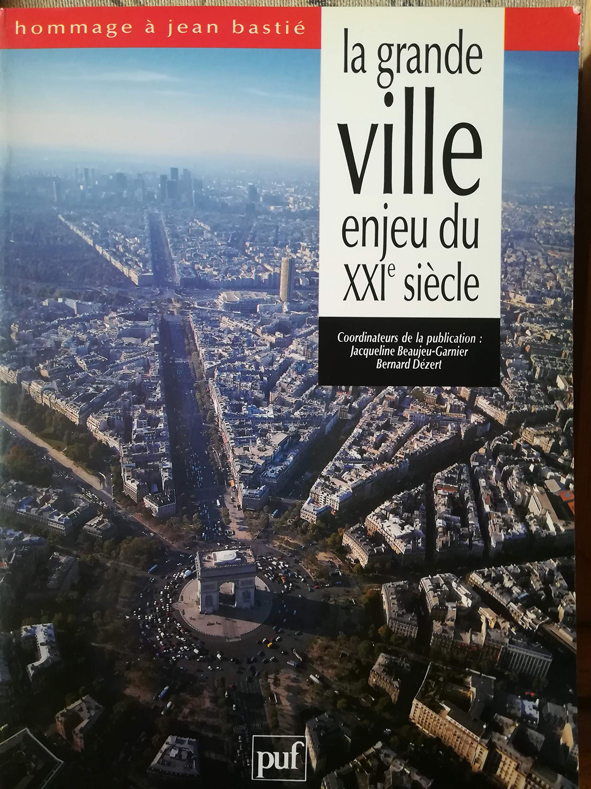 La Grande ville, enjeu du XXIe siècle : hommage à Jean Bastié Geology & Geography