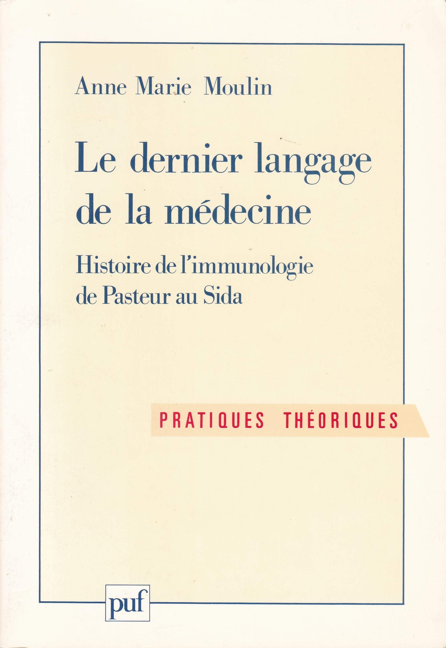Le dernier langage de la medecine: Histoire de l'immunologie de Pasteur au SIDA Medicine