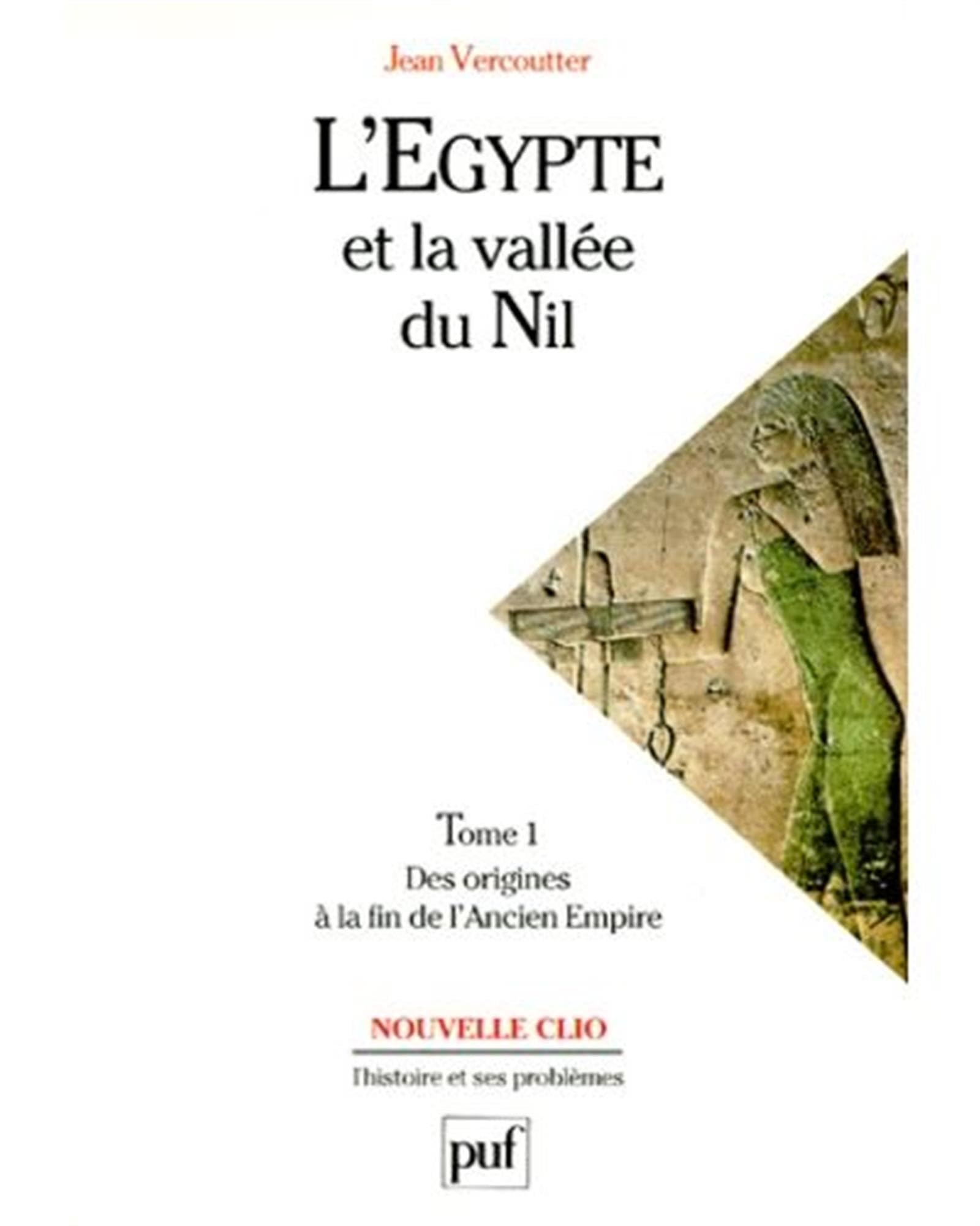 L'Egypte et la vallée du Nil. Vol. 1. Des origines à la fin de l'Ancien Empire : 12000-2000 avant J.-C. Politics & History