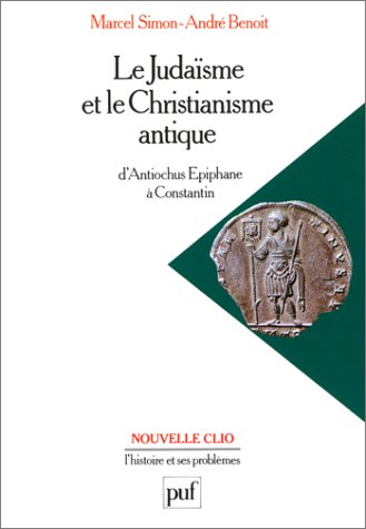 Le Judaïsme et le christianisme antique : d'Antiochus Epiphane à Constantin Politics & History