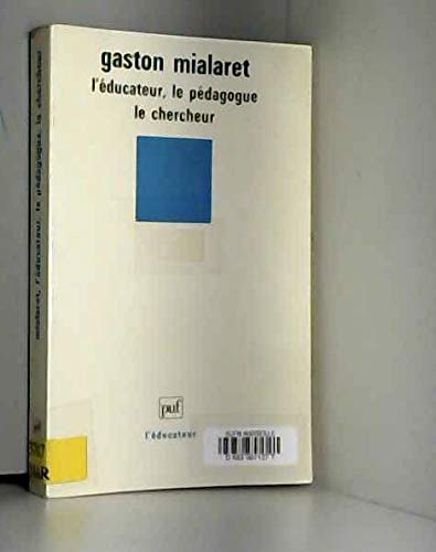 Gaston Mialaret : l'éducateur, le pédagogue, le chercheur book