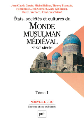 Etats, sociétés et cultures du monde musulman médiéval, Xe-XVe siècle. Vol. 1. L'évolution politique et sociale Politics & History