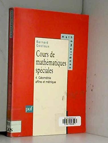 Cours de mathématiques spéciales. Vol. 4. Géométrie affine et métrique Mathematics