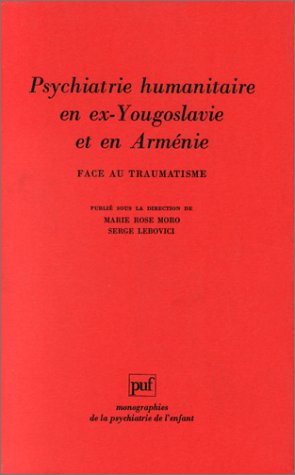 Face au traumatisme, psychiatrie humanitaire en ex-Yougoslavie et en Arménie Medicine