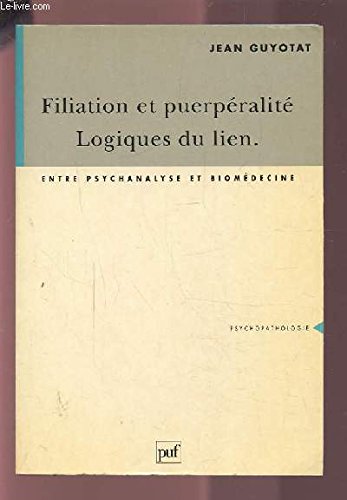 Filiation et puerpéralité, logique du lien : entre psychanalyse et biomédecine Medicine