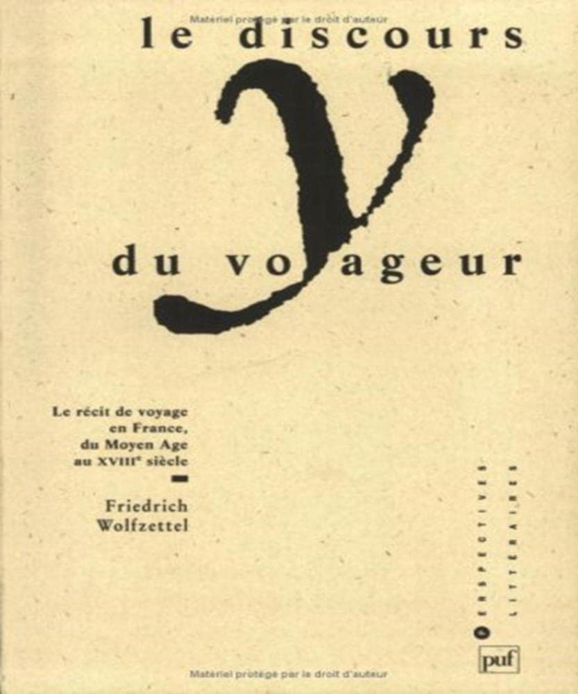 Discours du voyageur (le): Pour une histoire littéraire du récit de voyage en France, du Moyen âge au XVIII siècle Books