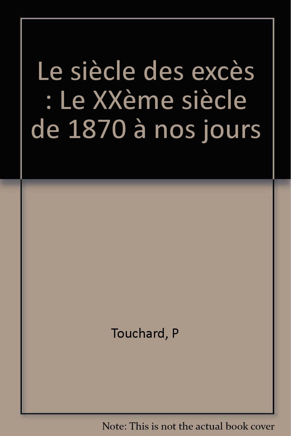 Le siècle des excès: Le XXème siècle de 1870 à nos jours Books
