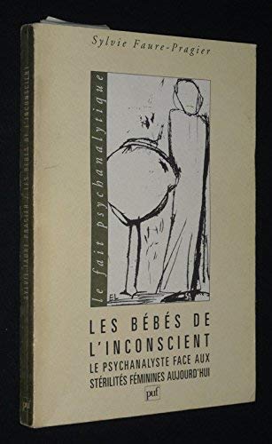 Les Bébés de l'inconscient : Le Psychanalyste face aux stérilités féminiens aujourd'hui book