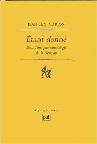 Etant donné : essai d'une phénoménologie de la donation Philosophy