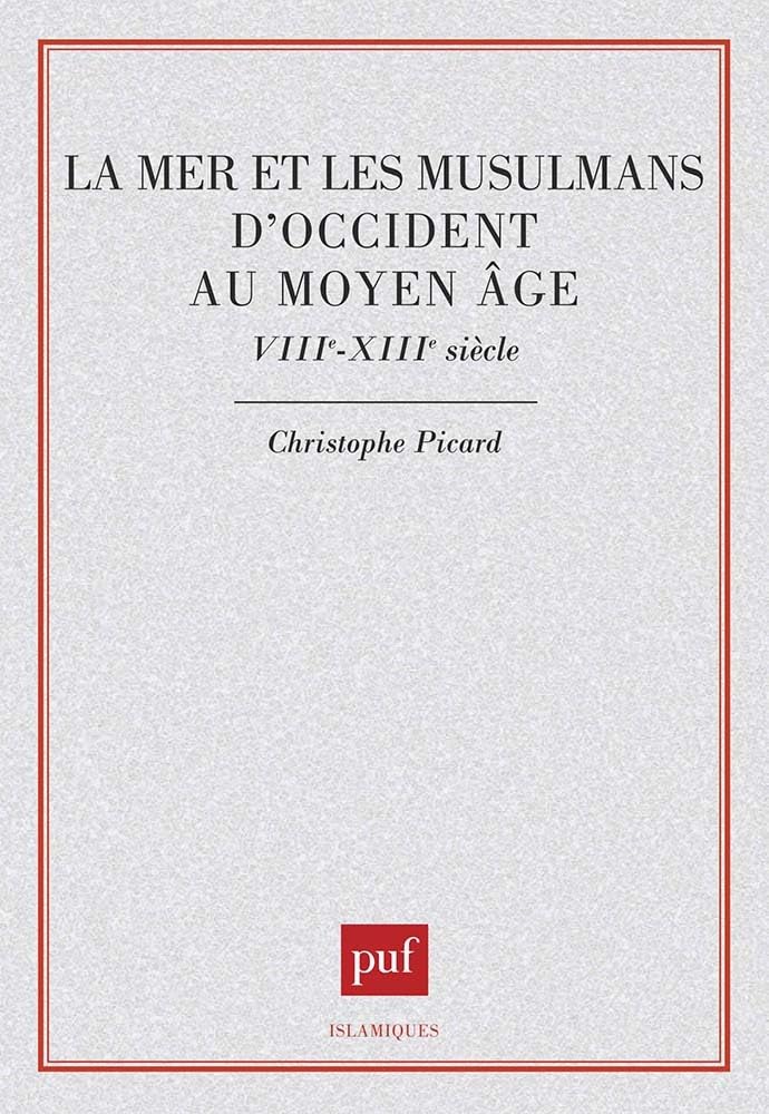La mer et les musulmans d'Occident au Moyen-Âge: VIIIe-XIIIe siècle Politics & History