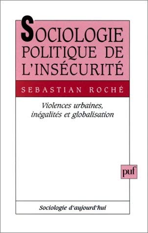 Sociologie politique de l'insécurité : violences urbaines, inégalités et globalisation Books