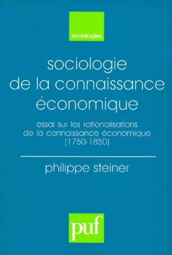 Sociologie De La Connaissance Economique. Essai Sur Les Rationalisations De La Connaissance Economique (1750-1850) book